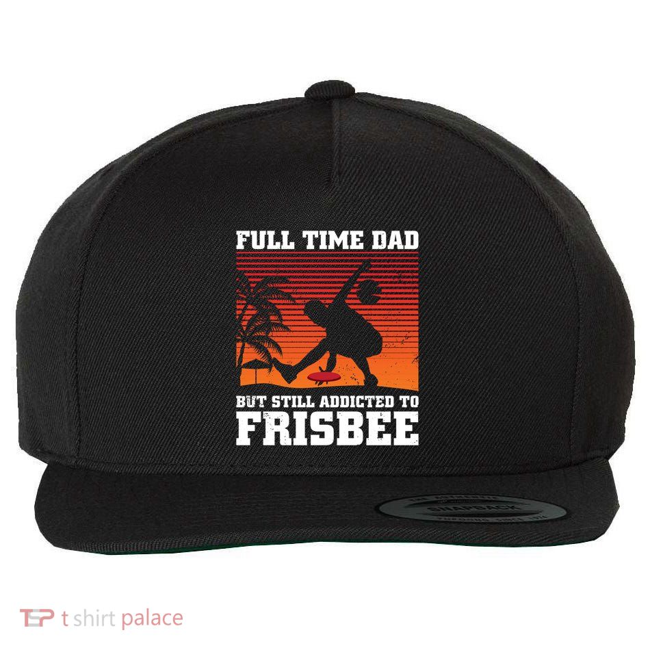 Full Time Dad But Still Addicted To Frisbee Gift Wool Snapback Cap