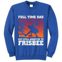 Full Time Dad But Still Addicted To Frisbee Gift Sweatshirt