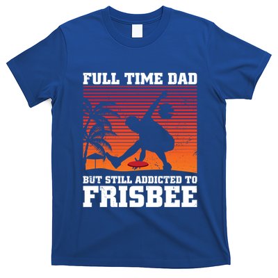 Full Time Dad But Still Addicted To Frisbee Gift T-Shirt