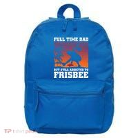 Full Time Dad But Still Addicted To Frisbee Gift 16 in Basic Backpack