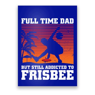 Full Time Dad But Still Addicted To Frisbee Gift Poster
