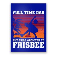 Full Time Dad But Still Addicted To Frisbee Gift Poster