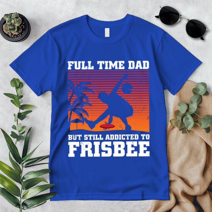 Full Time Dad But Still Addicted To Frisbee Gift Premium T-Shirt
