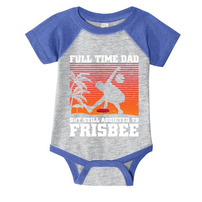 Full Time Dad But Still Addicted To Frisbee Gift Infant Baby Jersey Bodysuit