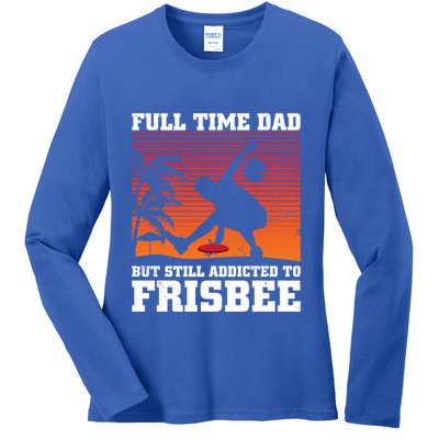 Full Time Dad But Still Addicted To Frisbee Gift Ladies Long Sleeve Shirt