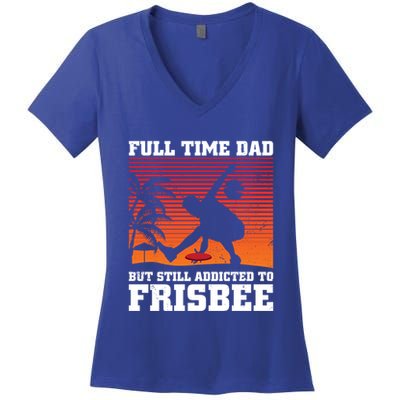 Full Time Dad But Still Addicted To Frisbee Gift Women's V-Neck T-Shirt