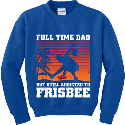Full Time Dad But Still Addicted To Frisbee Gift Kids Sweatshirt