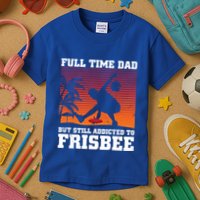 Full Time Dad But Still Addicted To Frisbee Gift Kids T-Shirt