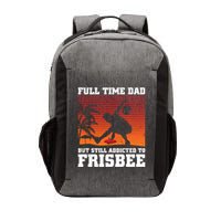 Full Time Dad But Still Addicted To Frisbee Gift Vector Backpack