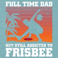 Full Time Dad But Still Addicted To Frisbee Gift Sueded Cloud Jersey T-Shirt