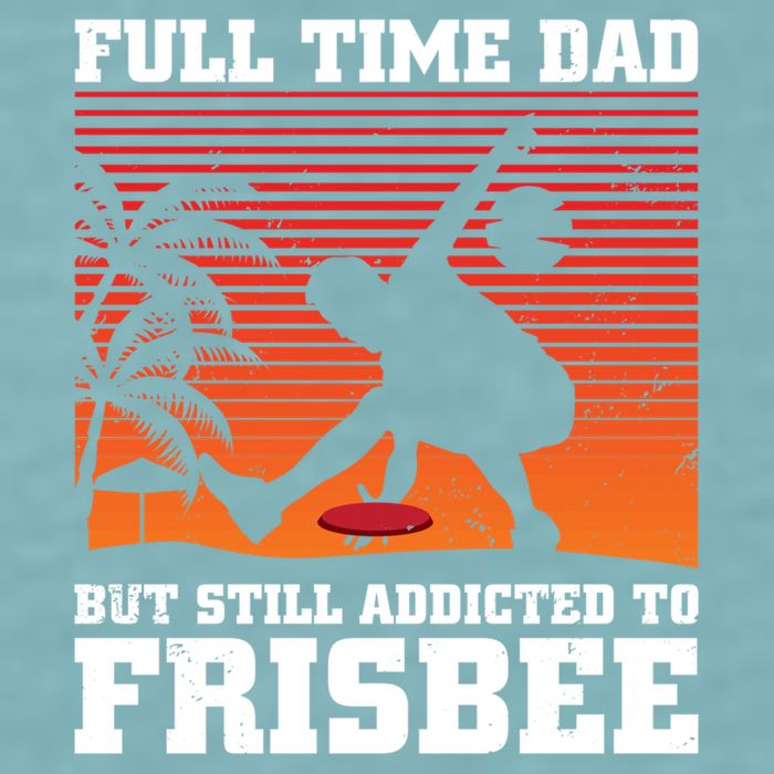 Full Time Dad But Still Addicted To Frisbee Gift Sueded Cloud Jersey T-Shirt
