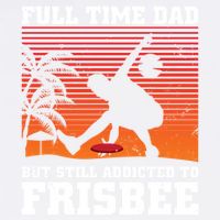 Full Time Dad But Still Addicted To Frisbee Gift Garment-Dyed Sweatshirt