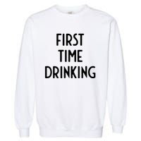 First Time Drinking I Funny White Lie Party Garment-Dyed Sweatshirt