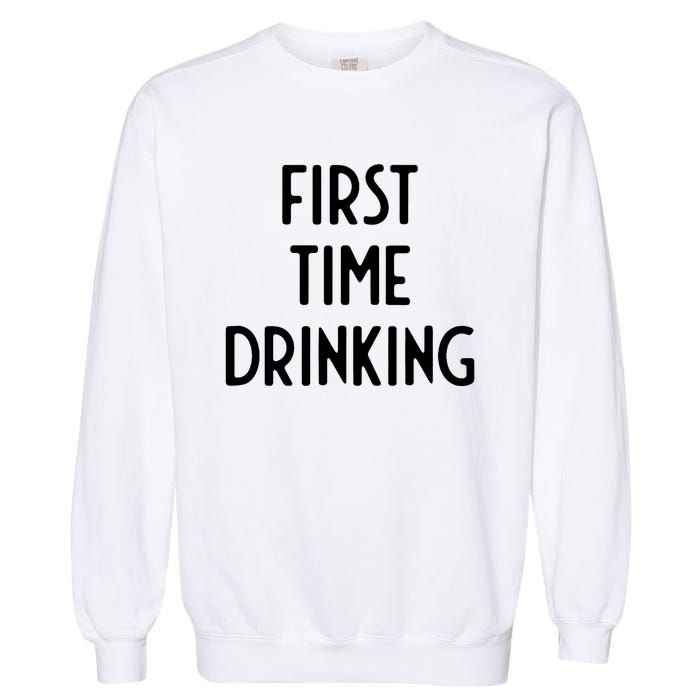 First Time Drinking I Funny White Lie Party Garment-Dyed Sweatshirt