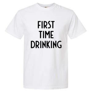 First Time Drinking I Funny White Lie Party Garment-Dyed Heavyweight T-Shirt