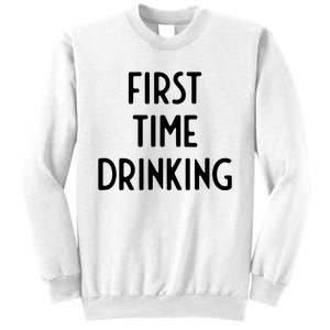 First Time Drinking I Funny White Lie Party Sweatshirt