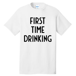 First Time Drinking I Funny White Lie Party Tall T-Shirt