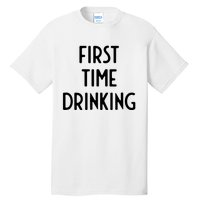 First Time Drinking I Funny White Lie Party Tall T-Shirt