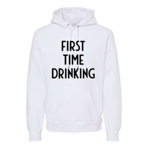 First Time Drinking I Funny White Lie Party Premium Hoodie