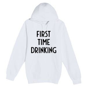 First Time Drinking I Funny White Lie Party Premium Pullover Hoodie