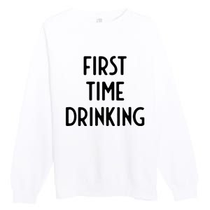 First Time Drinking I Funny White Lie Party Premium Crewneck Sweatshirt