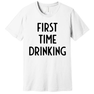 First Time Drinking I Funny White Lie Party Premium T-Shirt