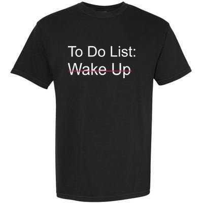 Funny To Do List: Wake Up Crossed Out Gift Garment-Dyed Heavyweight T-Shirt