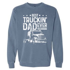 Funny Truck Driver Fathers Day Gift Best Truckin Dad Ever Garment-Dyed Sweatshirt