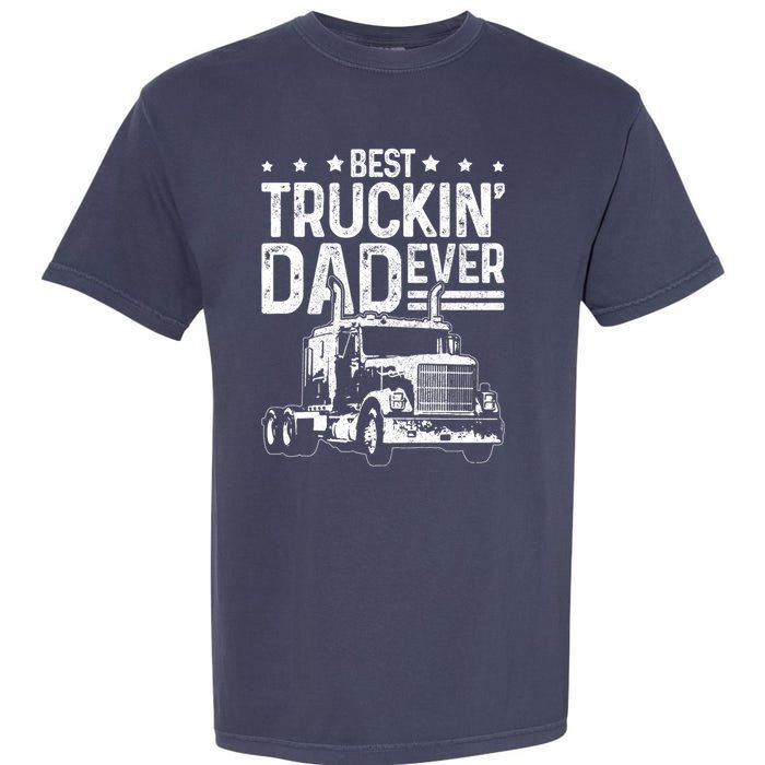 Funny Truck Driver Fathers Day Gift Best Truckin Dad Ever Garment-Dyed Heavyweight T-Shirt