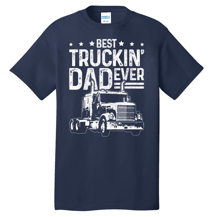 Funny Truck Driver Fathers Day Gift Best Truckin Dad Ever Tall T-Shirt