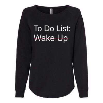 Funny To Do List: Wake Up Crossed Out Gift Womens California Wash Sweatshirt