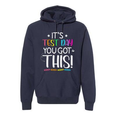 Funny Testing Day ItS Test Day You Got This Teacher Student Premium Hoodie