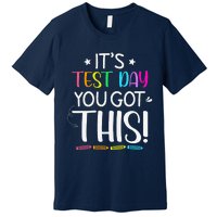 Funny Testing Day ItS Test Day You Got This Teacher Student Premium T-Shirt