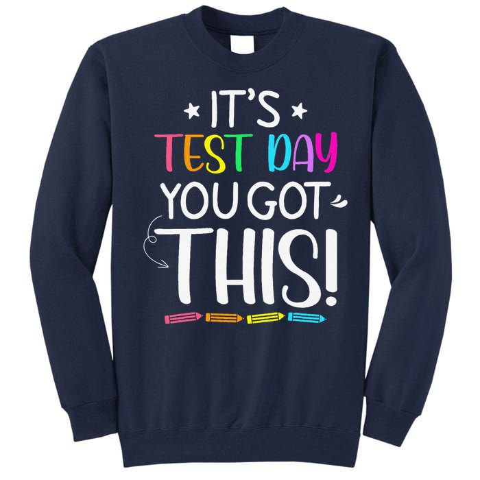 Funny Testing Day ItS Test Day You Got This Teacher Student Tall Sweatshirt