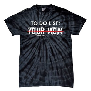 Funny To Do List Your Mom Sarcasm Sarcastic Saying Tie-Dye T-Shirt