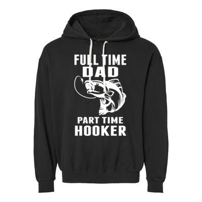 Full Time Dad Part Time Hooker Funny Fishing Father's Day Gift Garment-Dyed Fleece Hoodie