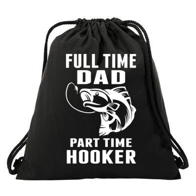 Full Time Dad Part Time Hooker Funny Fishing Father's Day Gift Drawstring Bag