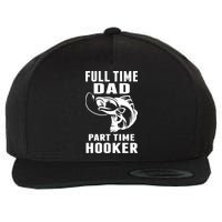 Full Time Dad Part Time Hooker Funny Fishing Father's Day Gift Wool Snapback Cap