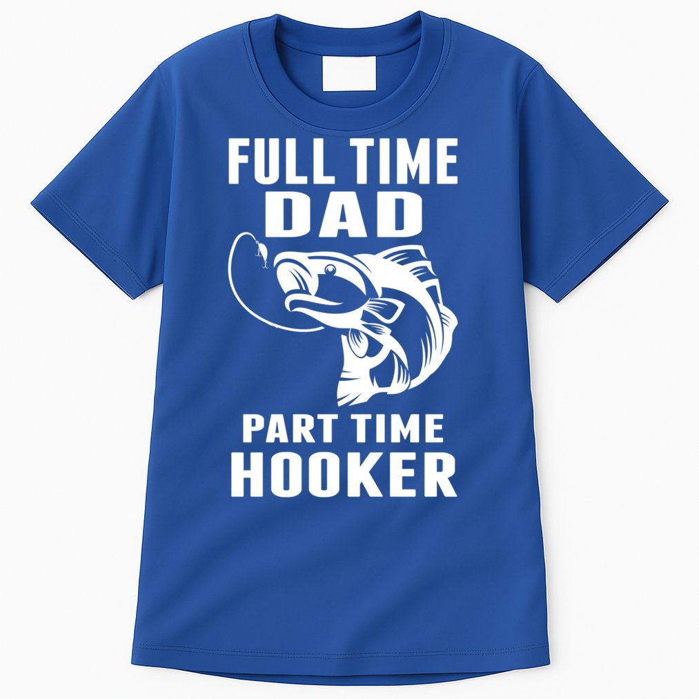 Full Time Dad Part Time Hooker Funny Fishing Father's Day Gift Tall T-Shirt