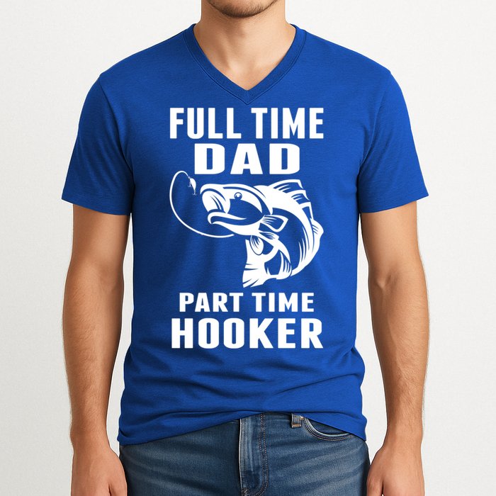 Full Time Dad Part Time Hooker Funny Fishing Father's Day Gift V-Neck T-Shirt