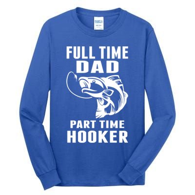 Full Time Dad Part Time Hooker Funny Fishing Father's Day Gift Tall Long Sleeve T-Shirt