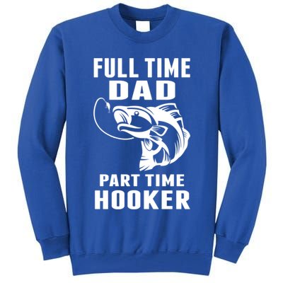 Full Time Dad Part Time Hooker Funny Fishing Father's Day Gift Tall Sweatshirt
