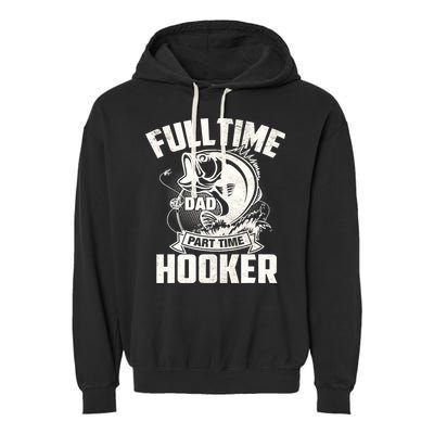Full Time Dad Part Time Hooker Funny Father's Day Fishing Garment-Dyed Fleece Hoodie