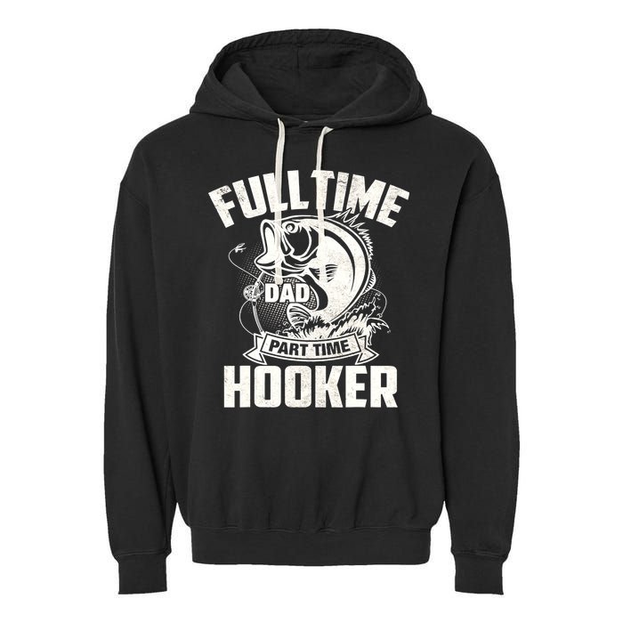 Full Time Dad Part Time Hooker Funny Father's Day Fishing Garment-Dyed Fleece Hoodie