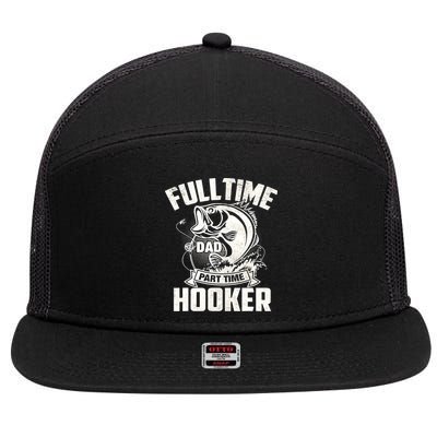 Full Time Dad Part Time Hooker Funny Father's Day Fishing 7 Panel Mesh Trucker Snapback Hat