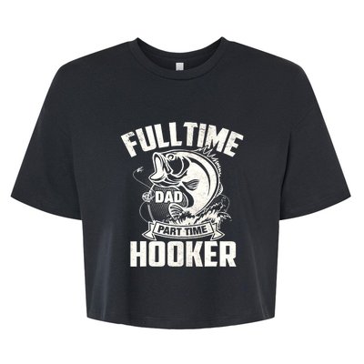 Full Time Dad Part Time Hooker Funny Father's Day Fishing Bella+Canvas Jersey Crop Tee