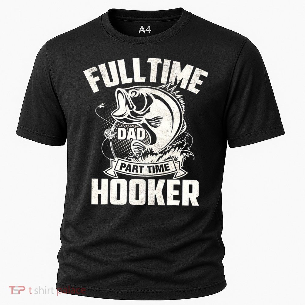 Full Time Dad Part Time Hooker Funny Father's Day Fishing Performance Shirt