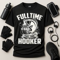 Full Time Dad Part Time Hooker Funny Father's Day Fishing Performance Shirt