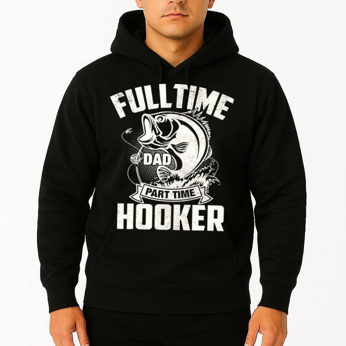 Full Time Dad Part Time Hooker Funny Father's Day Fishing Hoodie
