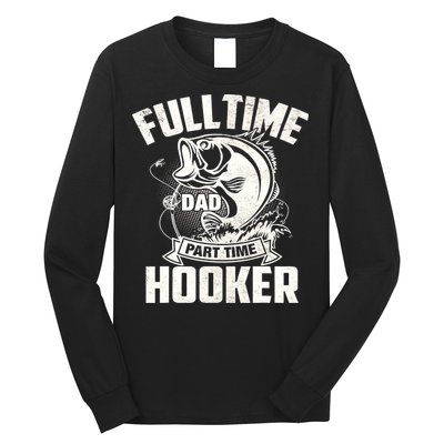 Full Time Dad Part Time Hooker Funny Father's Day Fishing Long Sleeve Shirt